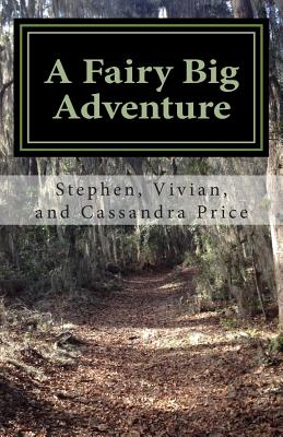 A Fairy Big Adventure - Price, Vivian P, and Price, Cassandra G, and Price Jr, Stephen C