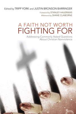 A Faith Not Worth Fighting For - York, Tripp (Editor), and Barringer, Justin Bronson (Editor), and Hauerwas, Stanley (Foreword by)