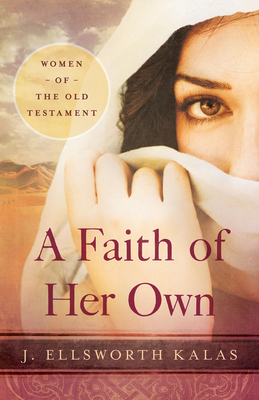 A Faith of Her Own: Women of the Old Testament - Kalas, J Ellsworth
