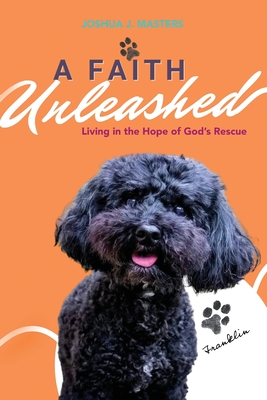 A Faith Unleashed: Living in the Hope of God's Rescue - Masters, Joshua J