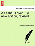 A Faithful Lover ... a New Edition, Revised.