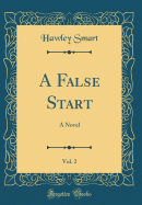 A False Start, Vol. 2: A Novel (Classic Reprint)
