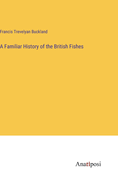 A Familiar History of the British Fishes