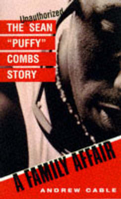 A Family Affair: The Unauthorized Sean "Puffy" Combs Story - Cable, Andrew (Introduction by)