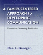 A Family-Centered Approach to Developing Communication: Prevention, Screening, Facilitation