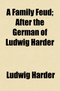A Family Feud; After the German of Ludwig Harder