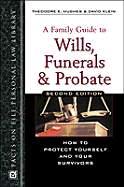 A Family Guide to Wills, Funerals & Probate: Second Edition