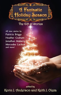 A Fantastic Holiday Season: The Gift of Stories - Anderson, Kevin J, and Hoffman, Nina Kiriki, and Torgersen, Brad R
