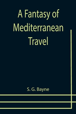 A Fantasy of Mediterranean Travel - G Bayne, S