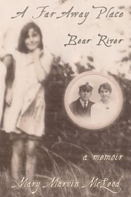 A Far Away Place, Bear River - McLeod, Mary Marvin