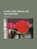 A Far Look Ahead, Or, the Diothas