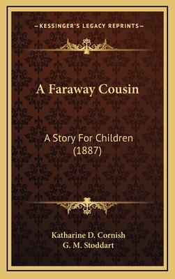 A Faraway Cousin: A Story for Children (1887) - Cornish, Katharine D, and Stoddart, G M (Illustrator)
