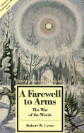 A Farewell to Arms: The War of the Words - Lewis, Robert W