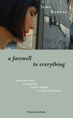 A Farewell to Everything - Rakusa, Ilma, and Shields, Andrew (Translated by), and Winnard, Andrew (Translated by)