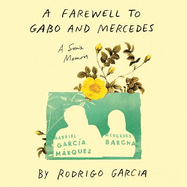 A Farewell to Gabo and Mercedes: A Son's Memoir of Gabriel Garca Marquez and Mercedes Barcha