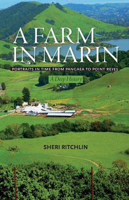 A Farm in Marin: Portraits in Time from Pangaea to Point Reyes, A Deep History - Ritchlin, Sheri