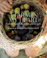 A Farm in My Heart: From the Yard to the Pantry and the Table