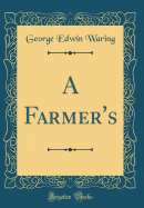 A Farmer's (Classic Reprint)