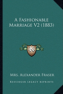 A Fashionable Marriage V2 (1883) - Fraser, Alexander, Mrs.