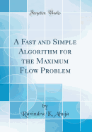 A Fast and Simple Algorithm for the Maximum Flow Problem (Classic Reprint)