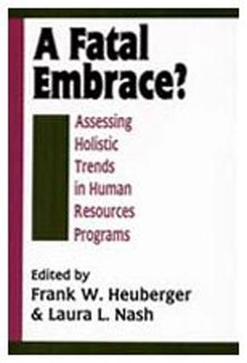 A Fatal Embrace?: Assessing Holistic Trends in Human Resources Programs - Heuberger, Frank