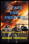 A Fate Far Sweeter: The Story of Love & War