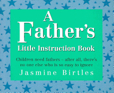 A Father's Little Instruction Book
