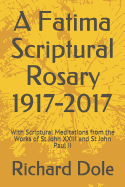 A Fatima Scriptural Rosary 1917-2017: With Scriptural Meditations from the Works of St John XXIII and St John Paul II