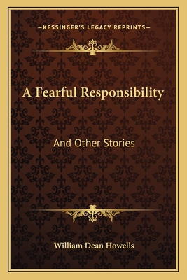 A Fearful Responsibility: And Other Stories - Howells, William Dean