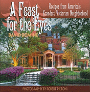 A Feast for the Eyes: Recipes from America's Grandest Victorian Neighborhood