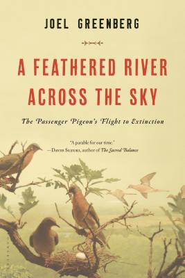 A Feathered River Across the Sky: The Passenger Pigeon's Flight to Extinction - Greenberg, Joel