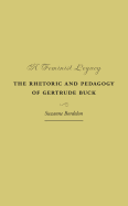 A Feminist Legacy: The Rhetoric and Pedagogy of Gertrude Buck