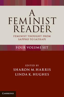 A Feminist Reader 4 Volume Set: Feminist Thought from Sappho to Satrapi - Harris, Sharon M. (Editor), and Hughes, Linda K. (Editor)