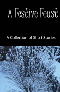 A Festive Feast: A Collection of Short Stories