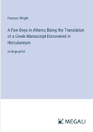 A Few Days in Athens; Being the Translation of a Greek Manuscript Discovered in Herculaneum: in large print