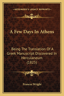 A Few Days in Athens: Being the Translation of a Greek Manuscript Discovered in Herculaneum