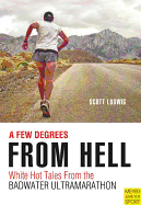 A Few Degrees from Hell: White Hot Tales from the Badwater Ultramarathon