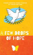 A Few Drops of Hope: Award-Winning Short Stories by Tween Writers