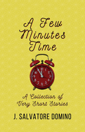 A Few Minutes Time: A Collection of Very Short Stories