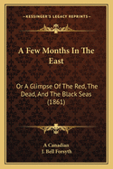 A Few Months in the East: Or a Glimpse of the Red, the Dead, and the Black Seas (1861)