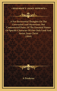 A Few Reverential Thoughts on the Unrevealed and Mysterious, But Controverted Point, of the Essential Nature or Specific Character of Our Only Lord and Savior, Jesus Christ (1844)