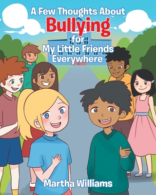 A Few Thoughts About Bullying for My Little Friends Everywhere - Williams, Martha