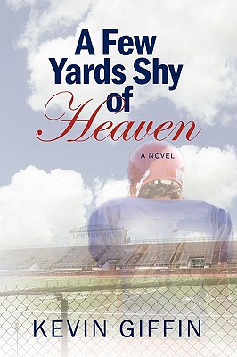 A Few Yards Shy of Heaven - Giffin, Kevin