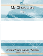 A Fiction Writer's Character Workbook