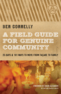 A Field Guide for Genuine Community: 25 Days & 101 Ways to Move from Fa?ade to Family