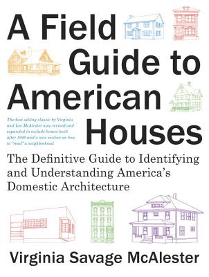 A Field Guide to American Houses (Revised): The Definitive Guide to Identifying and Understanding America's Domestic Architecture - McAlester, Virginia Savage