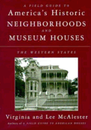 A Field Guide to America's Historic Neighborhoods and Museum Houses: The Western States