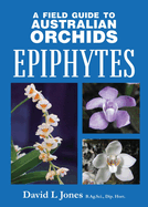 A Field Guide to Australian Orchids: Epiphytes: including the island territories