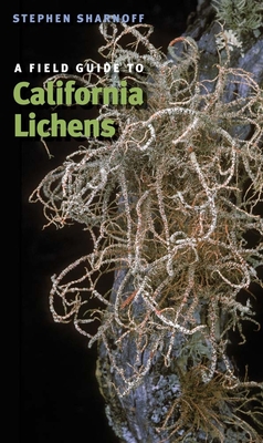 A Field Guide to California Lichens - Sharnoff, Stephen, Mr., and Raven, Peter H (Foreword by)