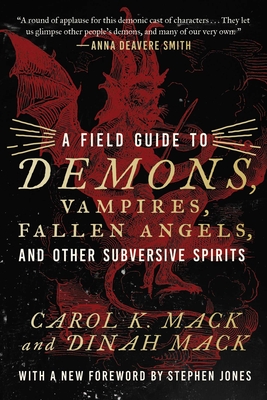 A Field Guide to Demons, Vampires, Fallen Angels, and Other Subversive Spirits - Mack, Carol K, and Mack, Dinah, and Jones, Stephen (Foreword by)